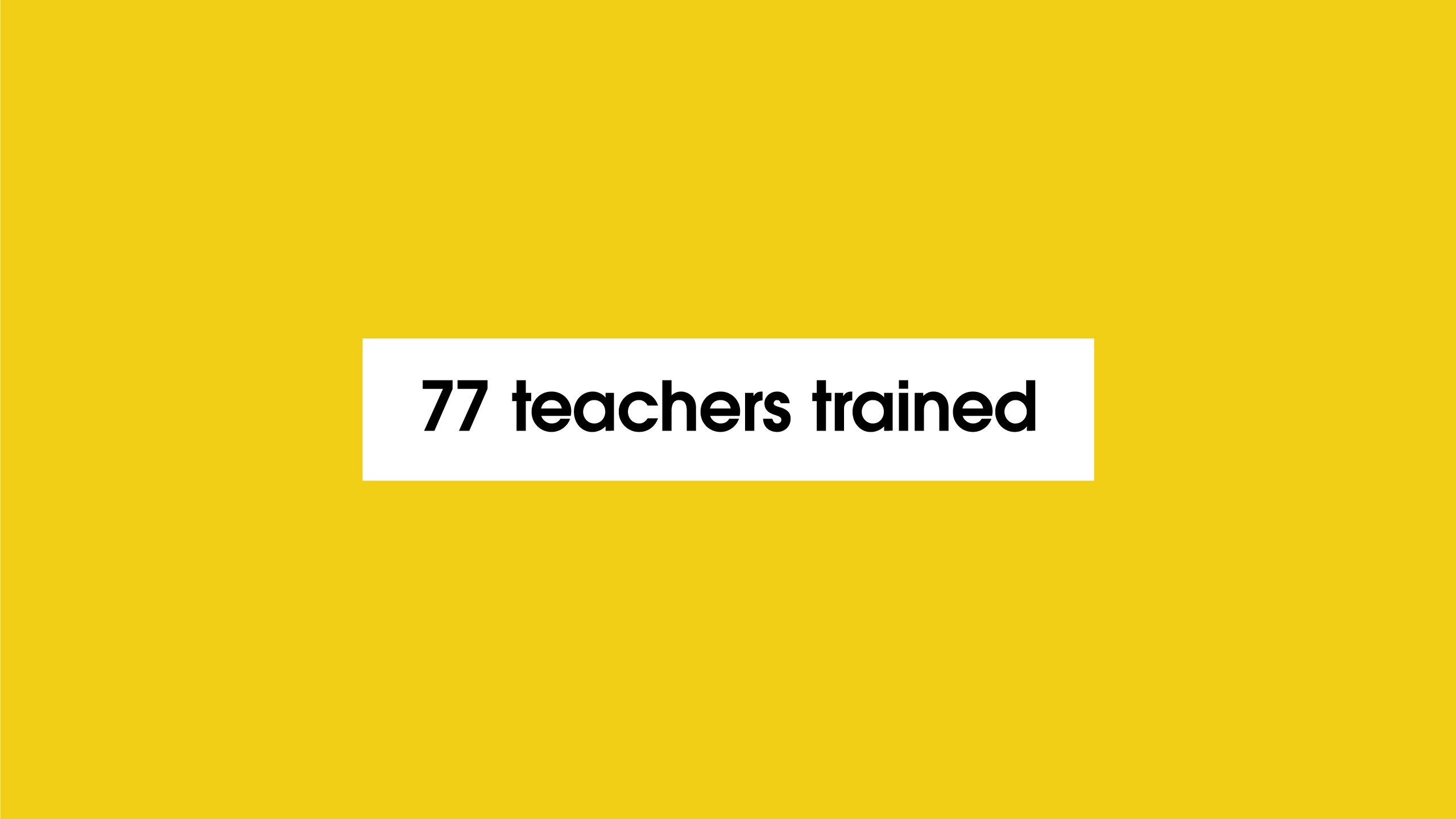 '77 teachers trained'